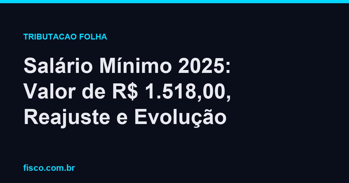 Salário Mínimo 2025: Valor de R$ 1.518,00, Reajuste e Evolução