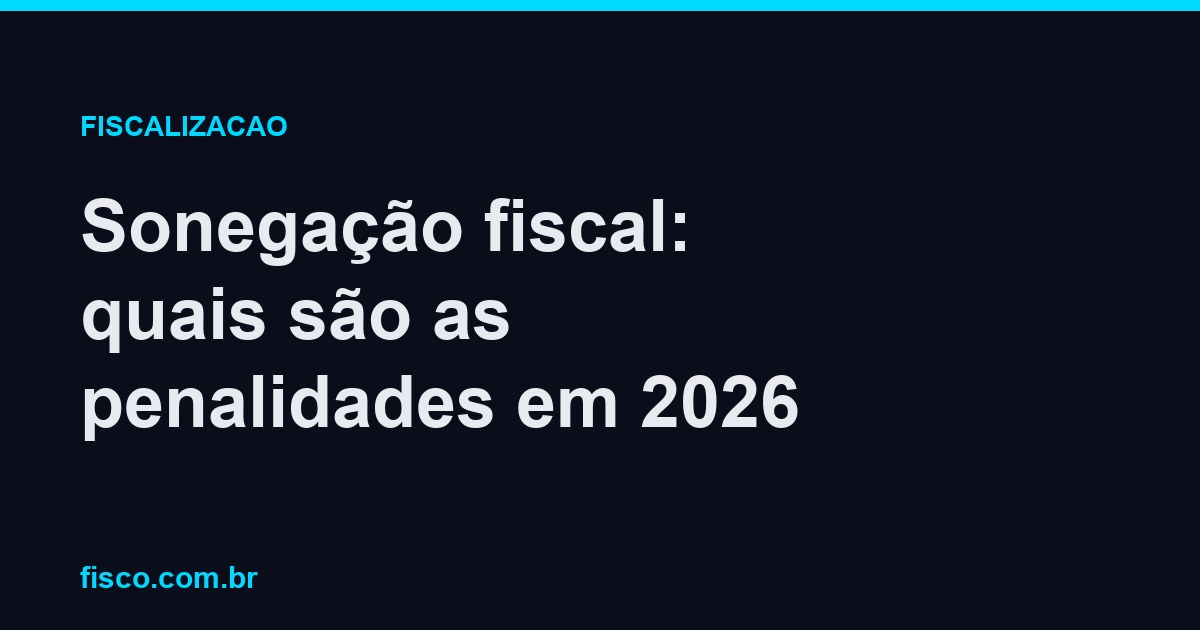 Sonegação fiscal: quais são as penalidades em 2026