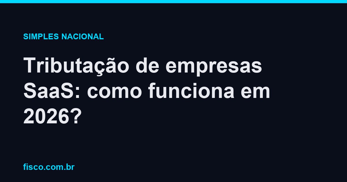 Tributação de empresas SaaS: como funciona em 2026?